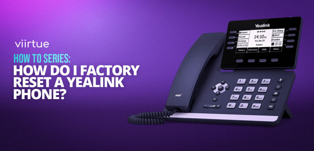 How to factory reset a yealink phone blog stylized title card with viirtue branded purple and image of a yealink phone.