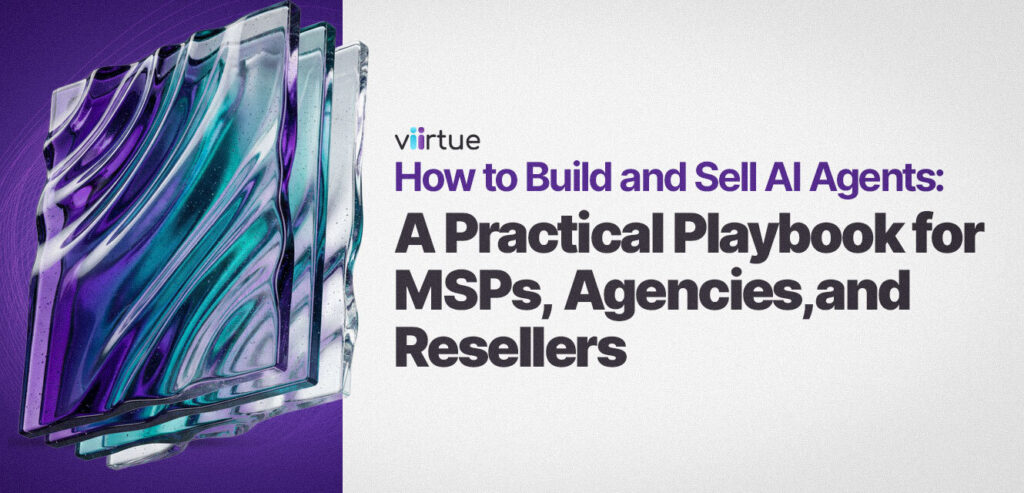 How-to-Build-and-Sell-AI-Agents-A-Practical-Playbook-for-MSPs-Agencies-and-Resellers title card in Viirtue branding.