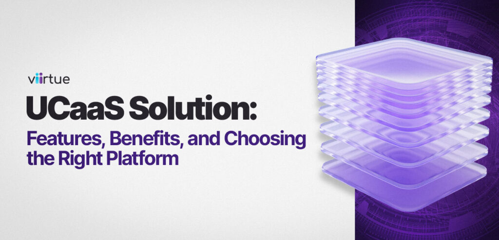 UCaaS-Solution-Features-Benefits-and-Choosing-the-Right-Platform