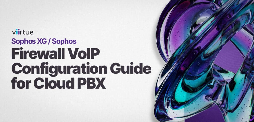 Sophos-XG-Sophos-Firewall-VoIP-Configuration-Guide-for-Cloud-PBX Title Card in Viirtue Branding
