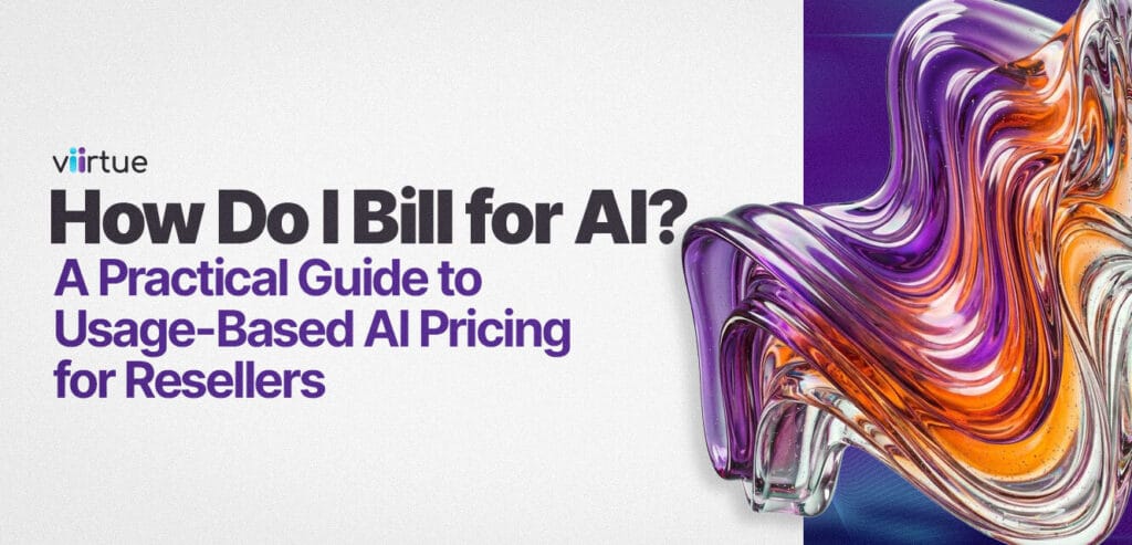 How-Do-I-Bill-for-AI-A-Practical-Guide-to-Usage-Based-AI-Pricing-for-Resellers Title Card With Viirtue Branding