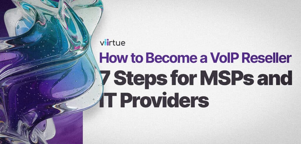How-to-Become-a-VoIP-Reseller-_-7-Steps-for-MSPs-and-IT-Providers Title Card With Viirtue Branding