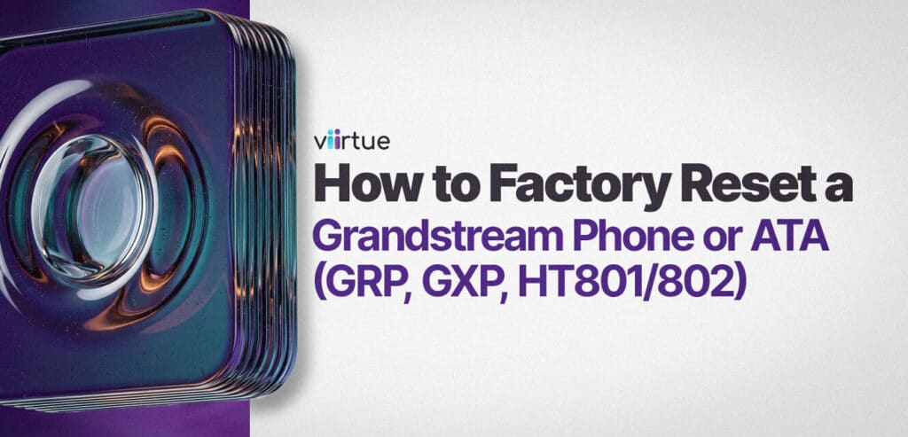 How-to-Factory-Reset-a-Grandstream-Phone-or-ATA-GRP-GXP-HT801-802 title card with Viirtue branding