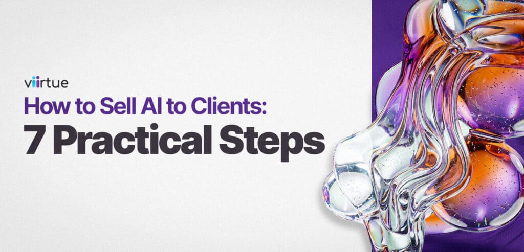 How-to-Sell-AI-to-Clients-7-Practical-Steps Title Image With Viirtue Branding