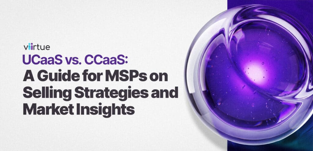 UCaaS-vs-CCaaS-A-Guide-for-MSPs-on-Selling-Strategies-and-Market-Insights Title Card With Viirtue Branding