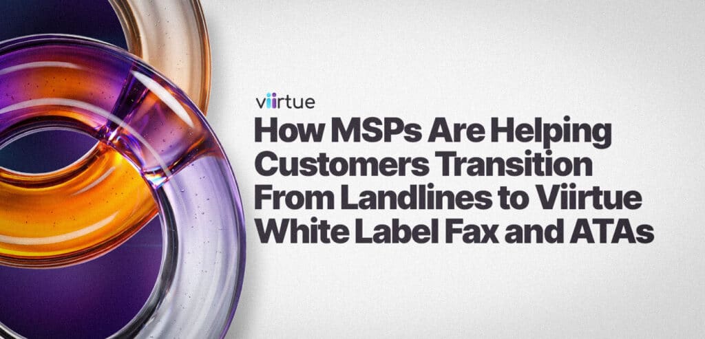 How-MSPs-Are-Helping-Customers-Transition-From-Landlines-to-Viirtue-White-Label-Fax-and-ATAs Title Card With Viirtue Branding