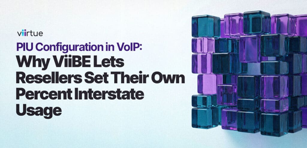PIU-Configuration-in-VoIP--Why-ViiBE-Lets-Resellers-Set-Their-Own-Percent-Interstate-Usage Title Card With Viirtue Branding