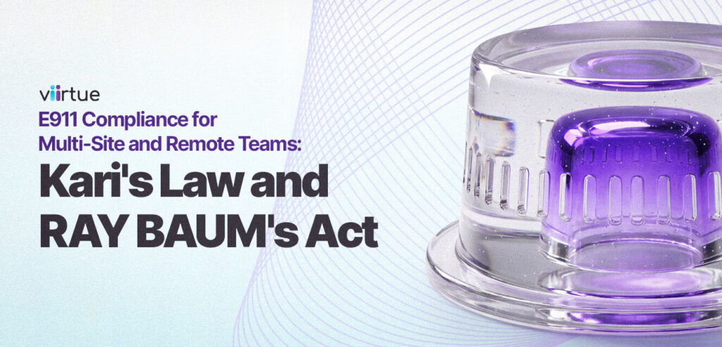 E911 Compliance for Multi-Site and Remote Teams: Kari's Law and RAY BAUM's Act Title Card With Viirtue Branding