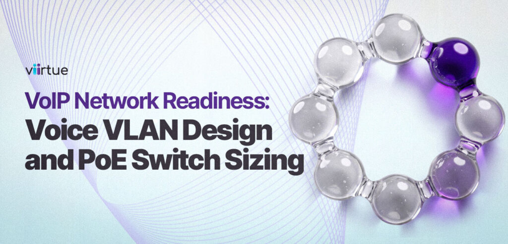 VoIP-Network-Readiness--Voice-VLAN-Design-and-PoE-Switch-Sizing Title Card With Viirtue Branding