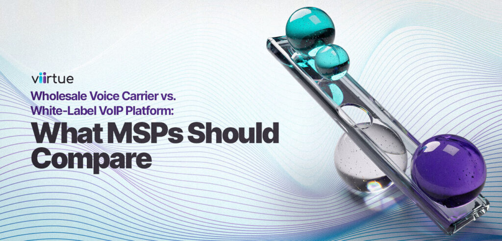 Wholesale Voice Carrier vs. White-Label VoIP Platform: What MSPs Should Compare Title Card With Viirtue Branding