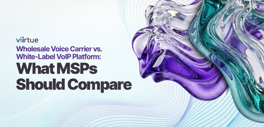 Wholesale Voice Carrier vs. White-Label VoIP for MSPs Title Card With Viirtue Branding